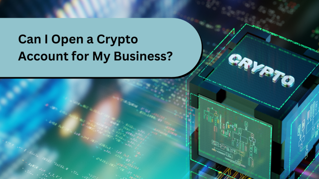 Can I open a Crypto account for my business?