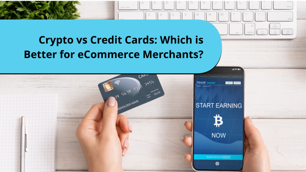 Crypto vs Credit Cards: Which is Better for eCommerce Merchants?