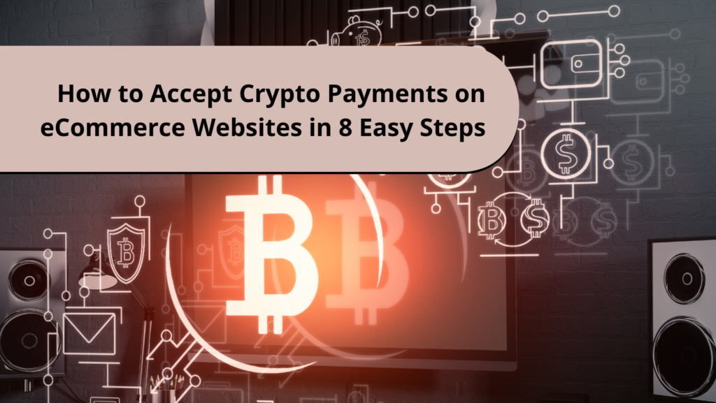 How to Accept Crypto Payments on Your eCommerce Website