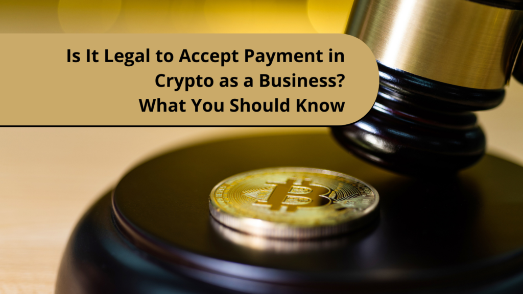 Is It Legal to Accept Payment in Crypto as a Business?