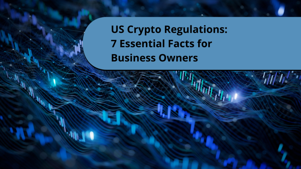 US Crypto Regulations: 7 Essential Facts for Business Owners